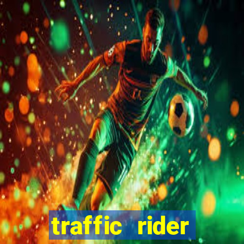 traffic rider dinheiro infinito